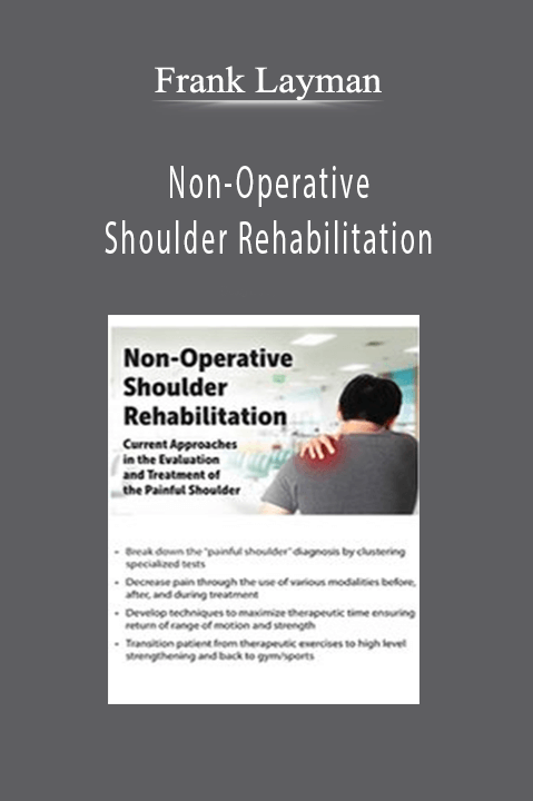 Frank Layman – Non–Operative Shoulder Rehabilitation: Current Approaches in the Evaluation and Treatment of the Painful Shoulder