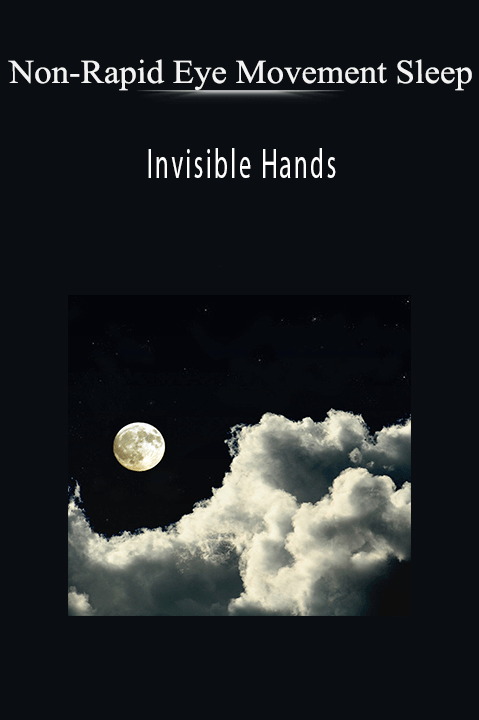 Invisible Hands – Non–Rapid Eye Movement Sleep