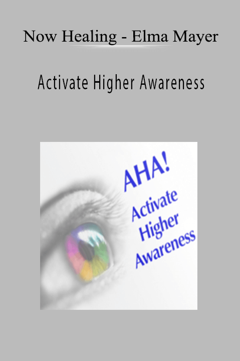 Elma Mayer – Activate Higher Awareness – Now Healing