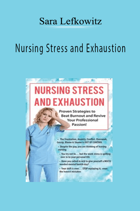 Sara Lefkowitz – Nursing Stress and Exhaustion: Proven Strategies to Beat Burnout and Revive Your Professional Passion!