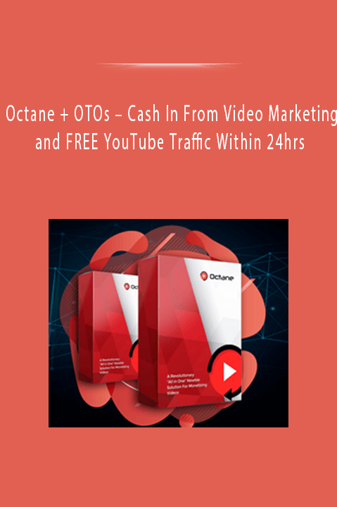 Cash In From Video Marketing and FREE YouTube Traffic Within 24hrs – Octane + OTOs