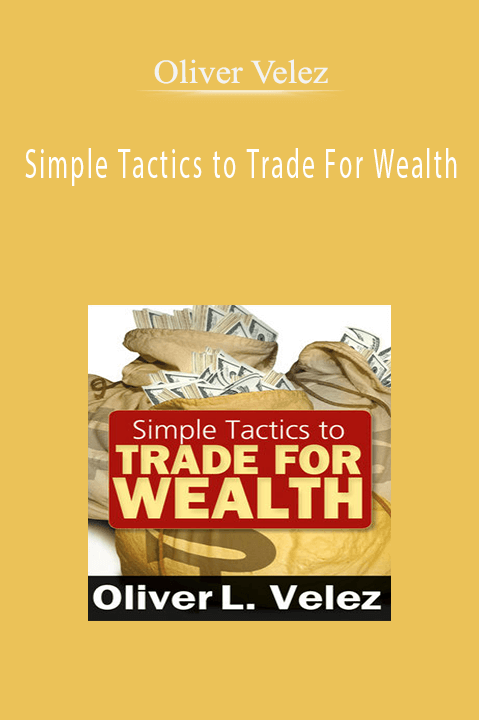 Simple Tactics to Trade For Wealth – Oliver Velez