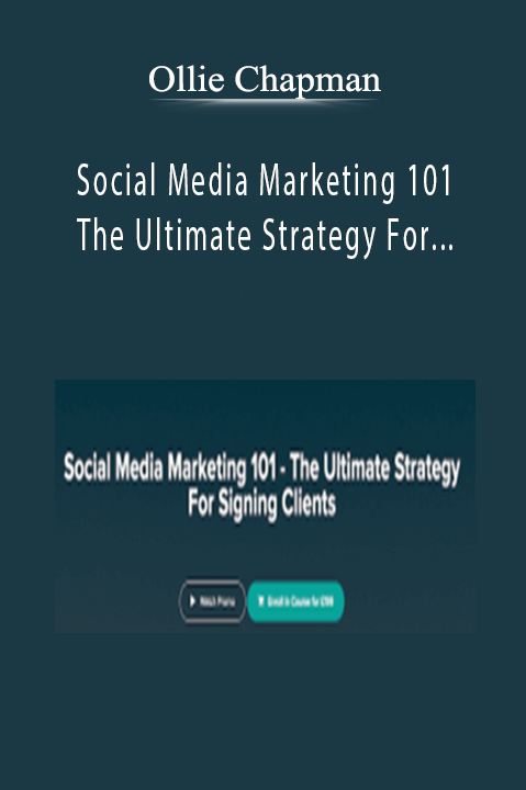 Social Media Marketing 101 – The Ultimate Strategy For Signing Clients – Ollie Chapman