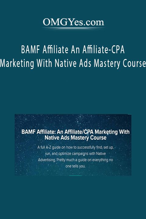 BAMF Affiliate An Affiliate–CPA Marketing With Native Ads Mastery Course – Omid Ghiam