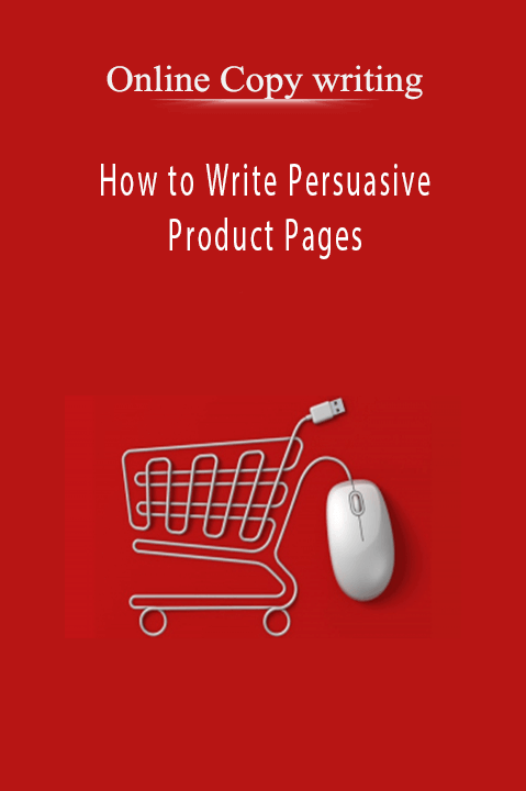 How to Write Persuasive Product Pages – Online Copy writing