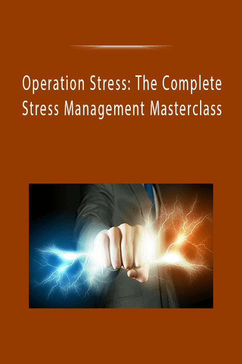 Operation Stress: The Complete Stress Management Masterclass