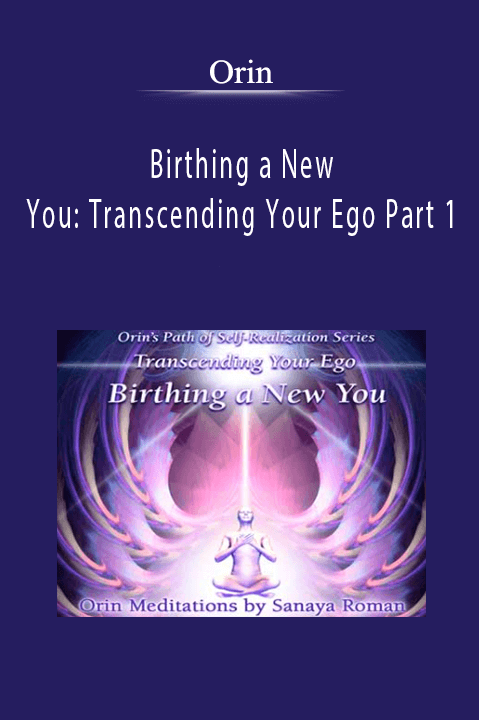 Birthing a New You: Transcending Your Ego Part 1 – Orin