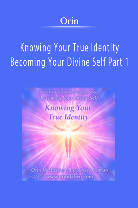 Knowing Your True Identity: Becoming Your Divine Self Part 1 – Orin