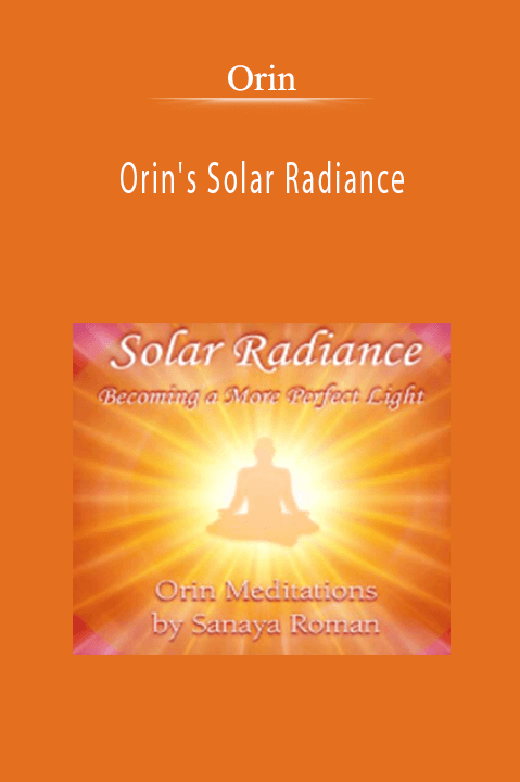 Orin's Solar Radiance: Becoming a More Perfect Light (No Transcript) – Orin