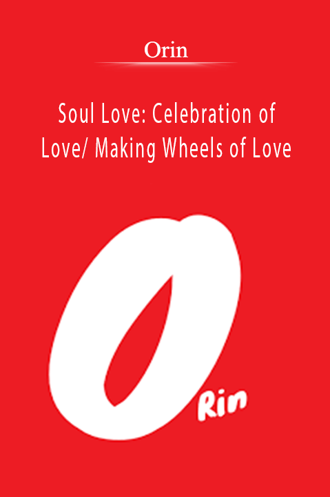 Soul Love: Celebration of Love/ Making Wheels of Love – Orin