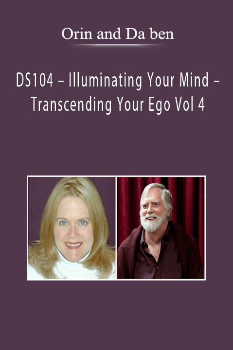 DS104 – Illuminating Your Mind – Transcending Your Ego Vol 4 – Orin and Da ben