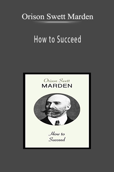 How to Succeed – Orison Swett Marden