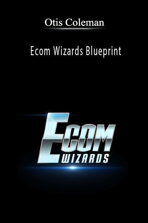 Ecom Wizards Blueprint – Otis Coleman