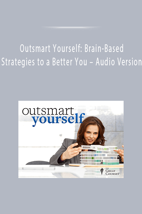 Audio Version – Outsmart Yourself: Brain–Based Strategies to a Better You