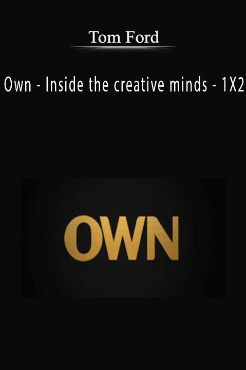 Inside the creative minds – 1X2 – Tom Ford – Own