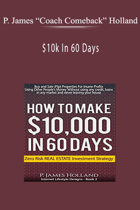 $10k In 60 Days – P. James “Coach Comeback” Holland