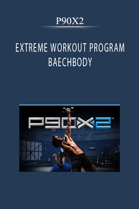 EXTREME WORKOUT PROGRAM BAECHBODY – P90X2