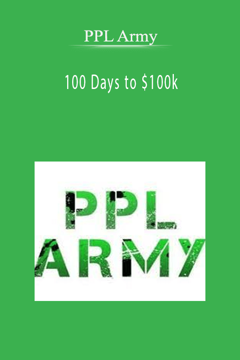 100 Days to $100k – PPL Army