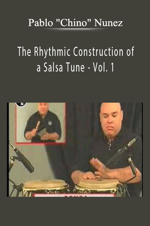 The Rhythmic Construction of a Salsa Tune – Vol. 1 – Pablo "Chino" Nunez