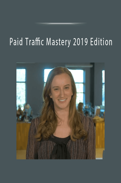 Paid Traffic Mastery 2019 Edition