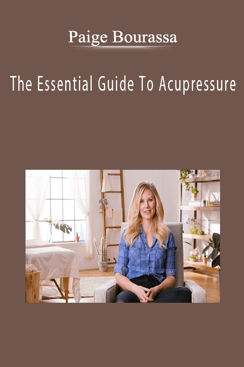 The Essential Guide To Acupressure – Paige Bourassa