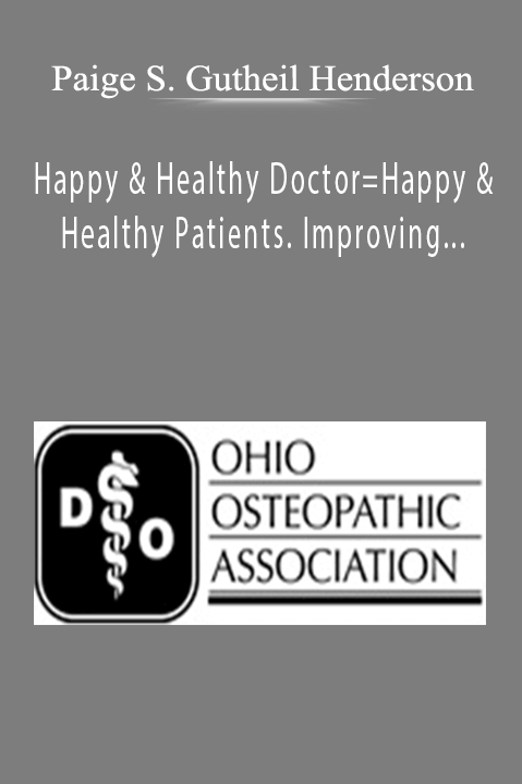 Happy & Healthy Doctor=Happy & Healthy Patients. Improving Physician Wellness for Better Patient Care – Paige S. Gutheil Henderson