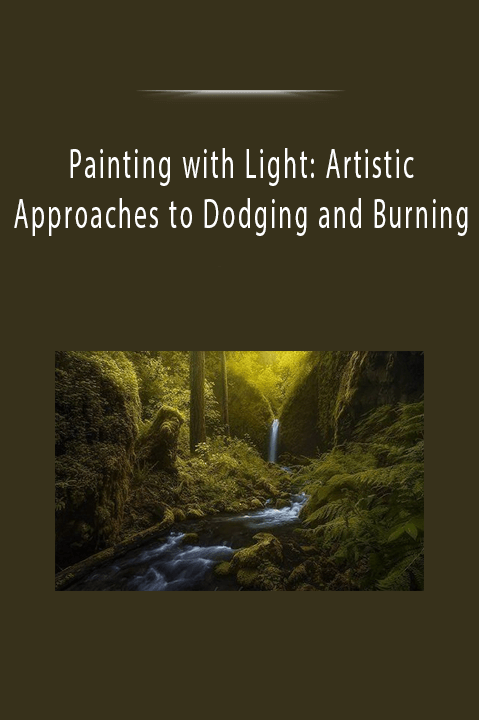 Painting with Light: Artistic Approaches to Dodging and Burning