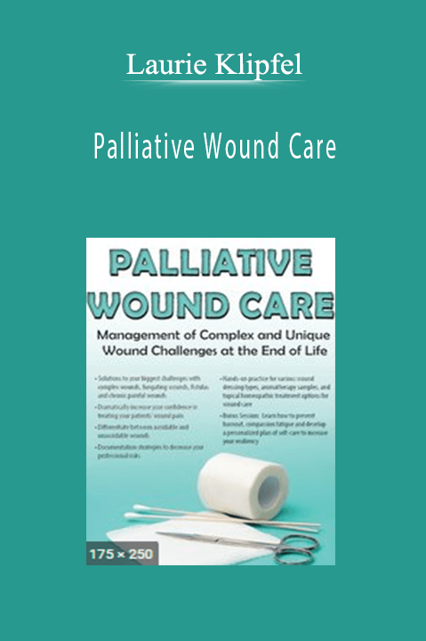 Laurie Klipfel – Palliative Wound Care: Management of Complex and Unique Wound Challenges at the End of Life