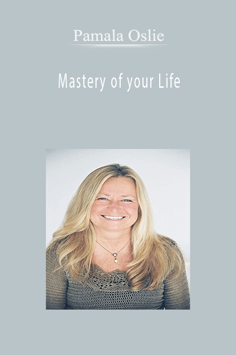 Mastery of your Life – Pamela Oslie