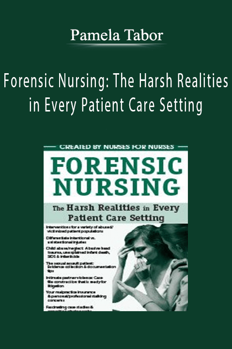 Forensic Nursing: The Harsh Realities in Every Patient Care Setting – Pamela Tabor