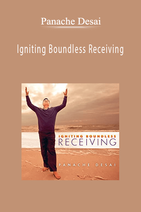 Igniting Boundless Receiving – Panache Desai