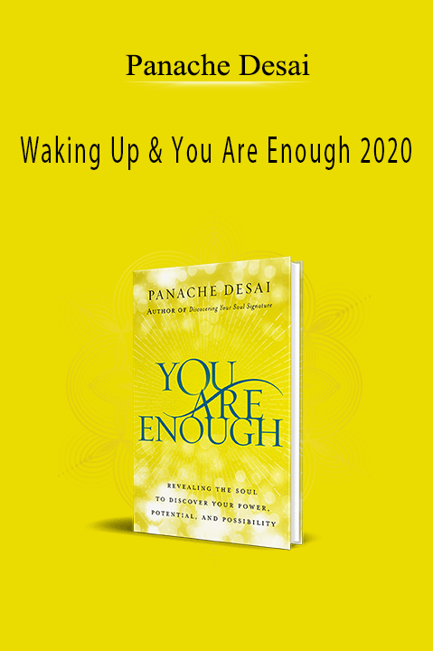 Waking Up & You Are Enough 2020 – Panache Desai