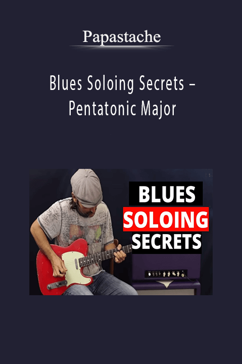 Blues Soloing Secrets – Pentatonic Major – Papastache