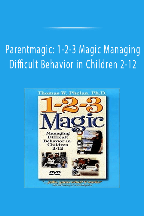 Parentmagic: 1–2–3 Magic Managing Difficult Behavior in Children 2–12