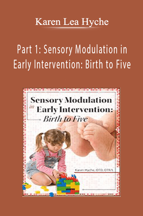 Karen Lea Hyche – Part 1: Sensory Modulation in Early Intervention: Birth to Five