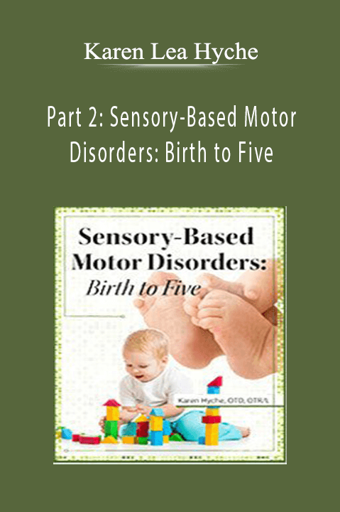 Karen Lea Hyche – Part 2: Sensory–Based Motor Disorders: Birth to Five