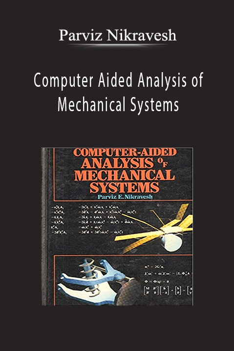 Computer Aided Analysis of Mechanical Systems – Parviz Nikravesh