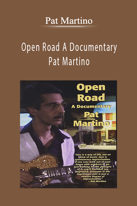 Open Road A Documentary Pat Martino – Pat Martino