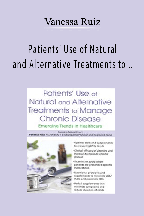 Vanessa Ruiz – Patients’ Use of Natural and Alternative Treatments to Manage Chronic Disease: Emerging Trends in Healthcare