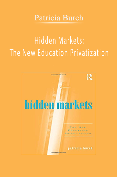 Hidden Markets: The New Education Privatization – Patricia Burch