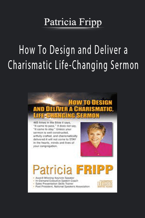 How To Design and Deliver a Charismatic Life–Changing Sermon – Patricia Fripp