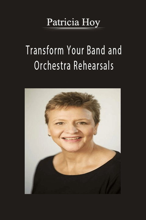 Transform Your Band and Orchestra Rehearsals – Patricia Hoy