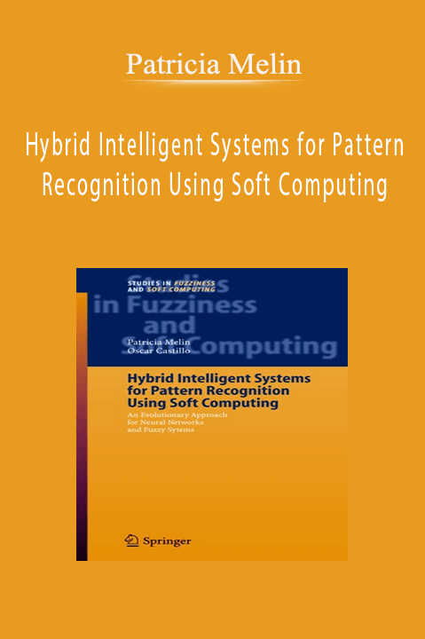 Hybrid Intelligent Systems for Pattern Recognition Using Soft Computing – Patricia Melin