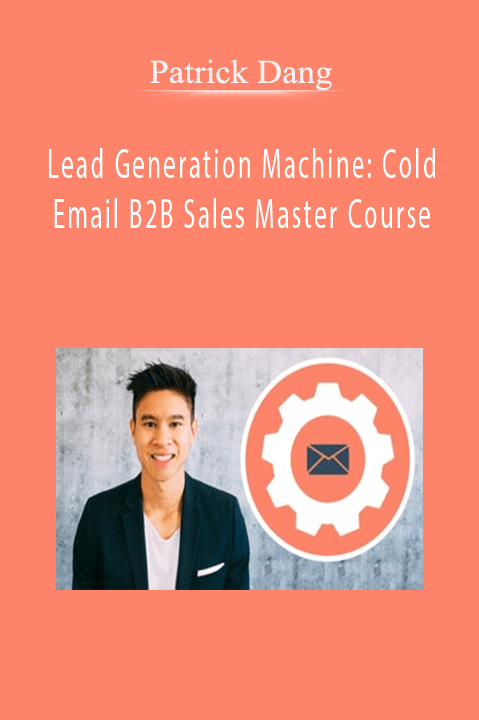 Lead Generation Machine: Cold Email B2B Sales Master Course – Patrick Dang