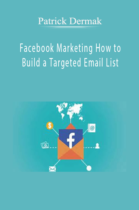 Facebook Marketing How to Build a Targeted Email List – Patrick Dermak