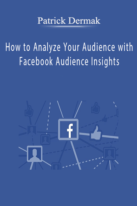 How to Analyze Your Audience with Facebook Audience Insights – Patrick Dermak