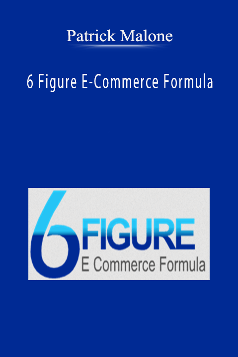 6 Figure E–Commerce Formula – Patrick Malone