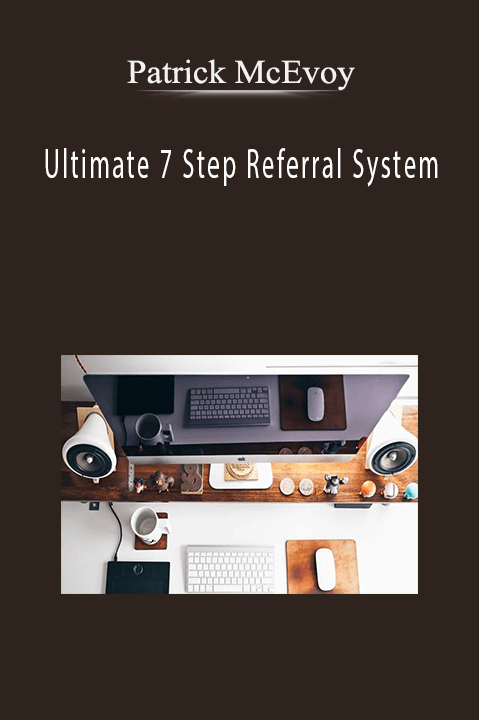 Ultimate 7 Step Referral System – Patrick McEvoy