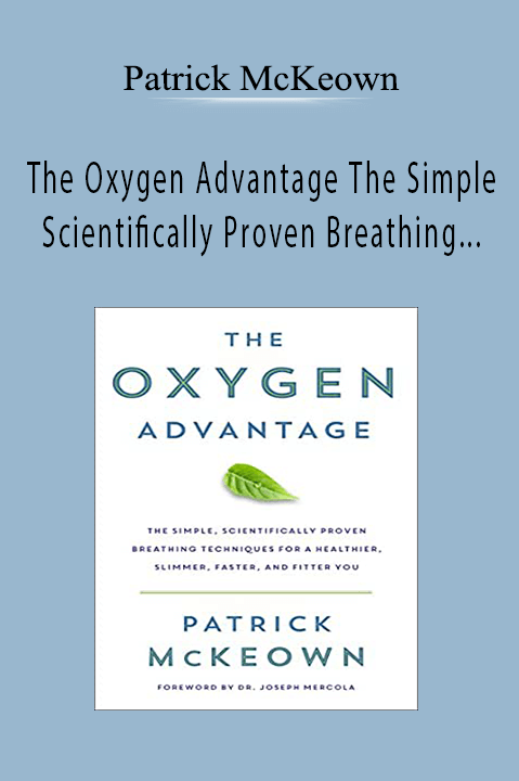 The Oxygen Advantage The Simple Scientifically Proven Breathing Techniques for a Healthier Slimmer Faster and Fitter You – Patrick McKeown