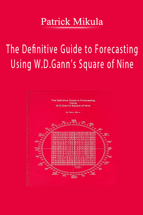 The Definitive Guide to Forecasting Using W.D.Gann’s Square of Nine – Patrick Mikula